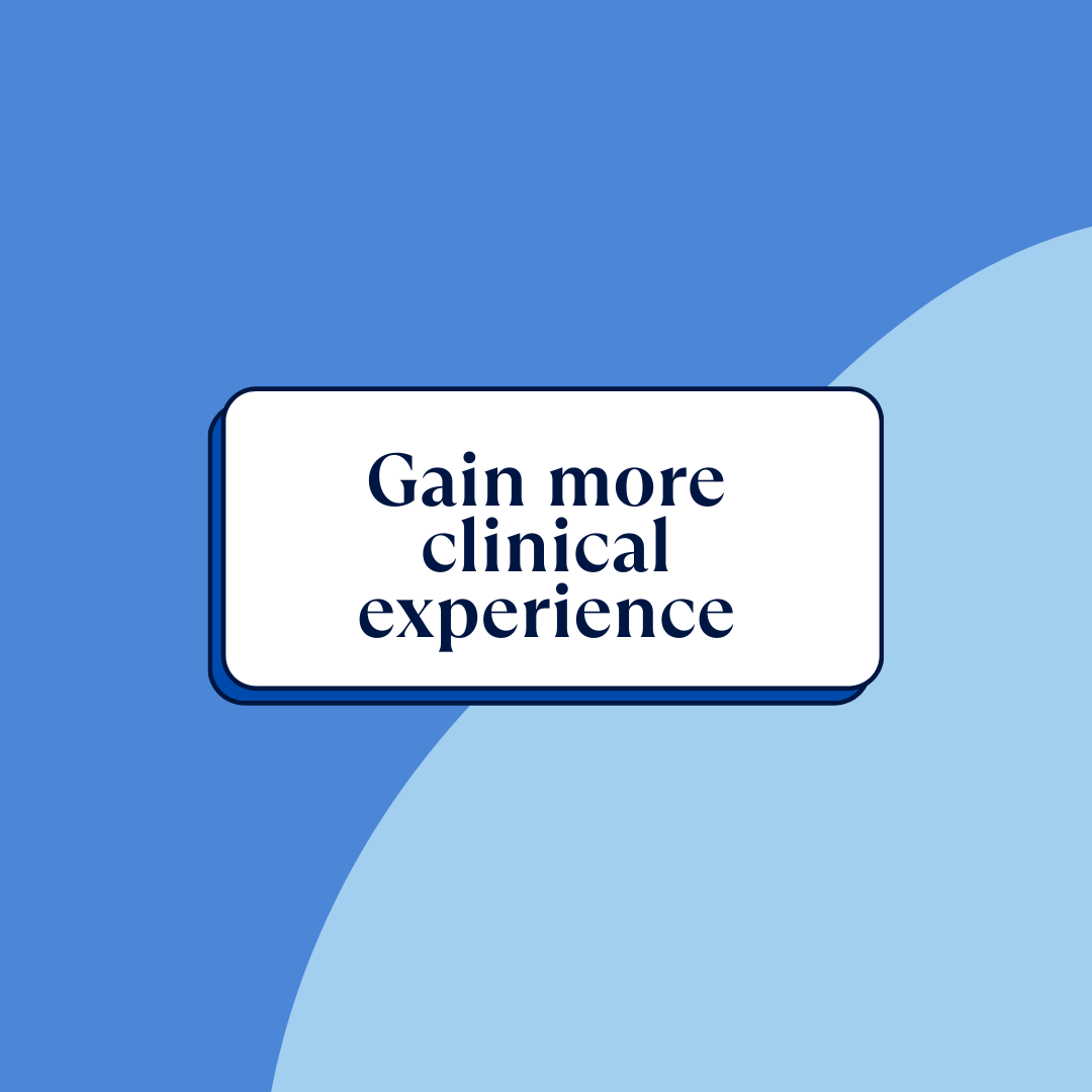 Gain more clinical experience